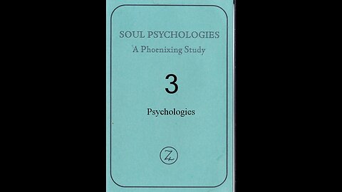 SOUL PSYCHOLOGIES - A Phoenixing Study. TAPE 3; PSYCHOLOGIES