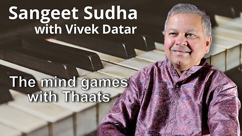 Sangeet Sudha - The mind games with Thaats Presented by Vivek Datar