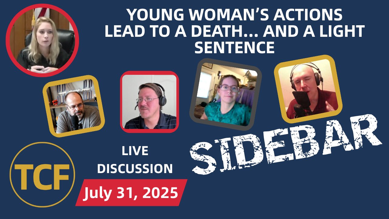 Woman's Actions Result In A Death, AND A VERY LIGHT SENTENCE - TCF SIDEBAR LIVE DISCUSSION July 31