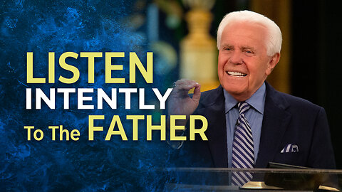 Listen Intently to the Father!