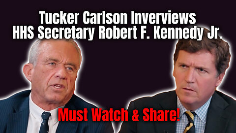 Tucker Carlson Interviews HHS Secretary Robert F. Kennedy Jr.