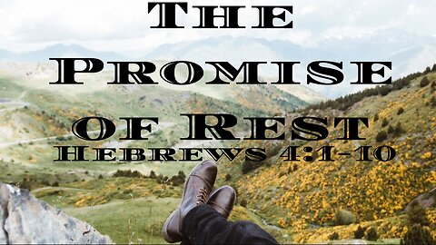 The Promise of Rest-Hebrews 4:1-10