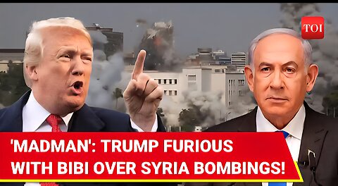 ‘Netanyahu Out Of Control’: Shocking Syria Bombings Infuriate Washington; Trump Dials Bibi
