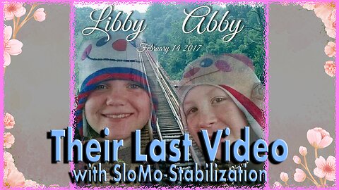 Delphi Murder Victims Abby Williams and Libby German LAST VIDEO - SloMo Stablilized