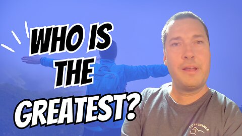 Who is the greatest?