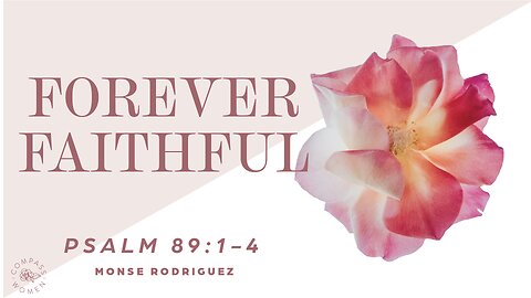 Forever Faithful (Proverbs 89:1-4) | Women's Bible Study | Monse Rodriguez