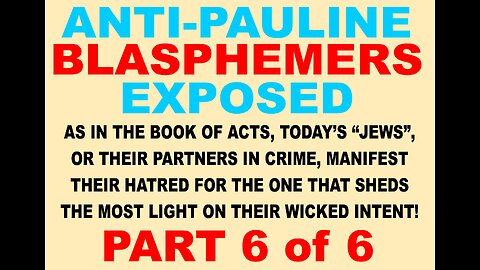 Debunking Apostle Paul Blasphemers Pt 6