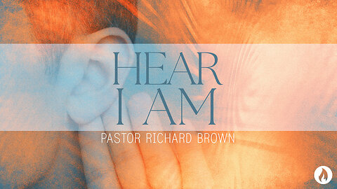 HEAR I AM | Pastor Richard Brown (Message Only)