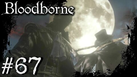 Bloodborne (PS4) Playthrough Part: 67