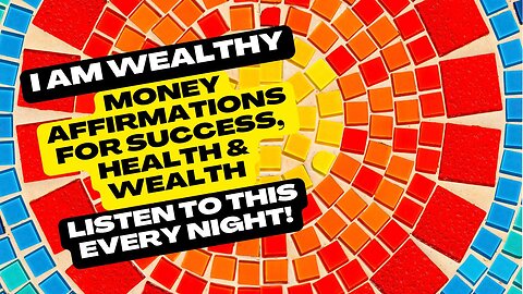 "I AM WEALTHY" Money Affirmations For Success, Health & Wealth - Listen To This Every Night!