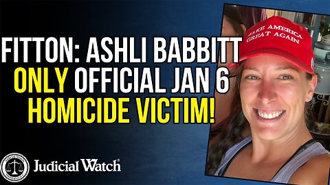FITTON: Ashli Babbitt Only Official Jan 6 Homicide Victim!