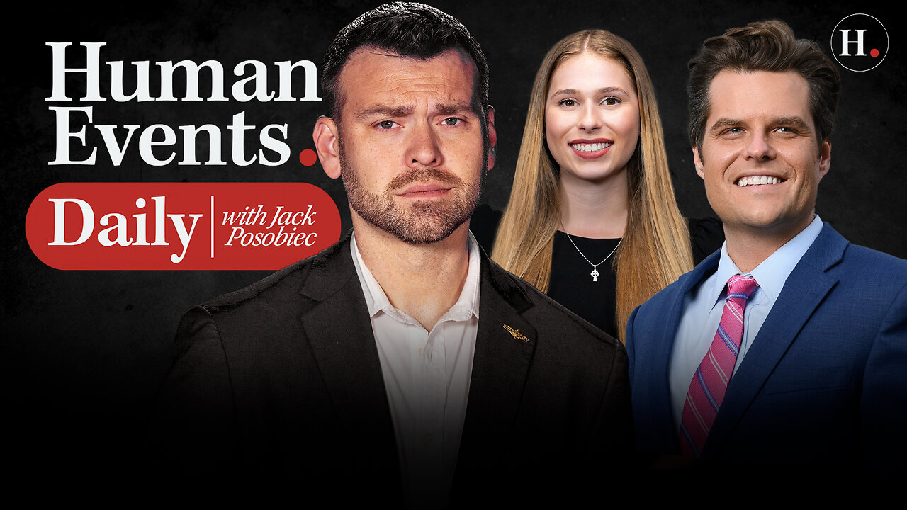 HUMAN EVENTS DAILY WITH JACK POSOBIEC
