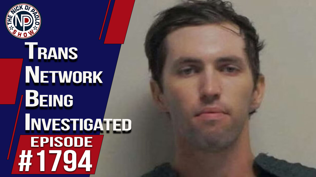 Trans Network Being Investigated | The Nick Di Paolo Show #1794