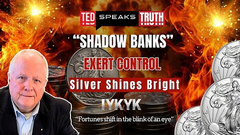 “SHADOW BANKS” EXERT CONTROL Silver Shines Bright ~I Y K Y K~ “...in the blink of an eye”