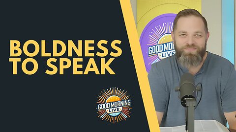 Boldness to Speak - Good Morning LIVE - 9.16.25