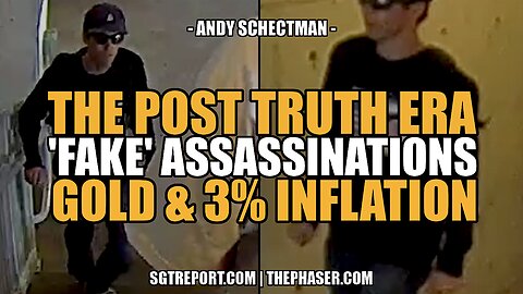 POST TRUTH ERA: 'FAKE' ASSASSINATIONS, GOLD & 3% INFLATION - Andy Schectman
