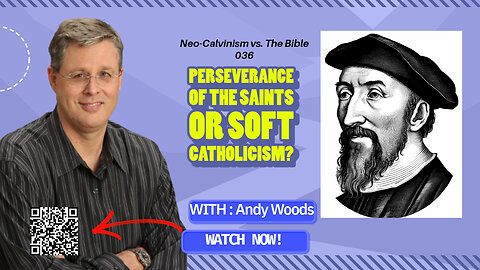 Neo-Calvinism vs. The Bible 036 – John 5:24. “PERSEVERANCE or PRESERVATION? Dr. Andy Woods. 7-20-25.