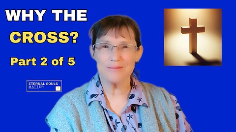 Why Did Jesus Have to Die on the Cross? Part 2 of 5