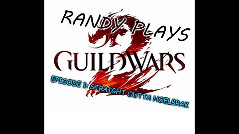 Randy Plays Guild Wars 2
