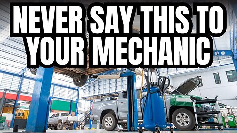 NEVER Say This To Your Car's Mechanic or Shop!