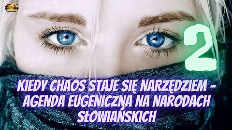 Kiedy chaos staje się narzędziem – agenda eugeniczna na narodach słowiańskich - Część 2