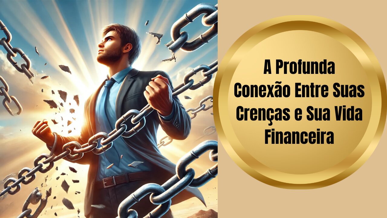 A Profunda Conexão Entre Suas Crenças e Sua Vida Financeira