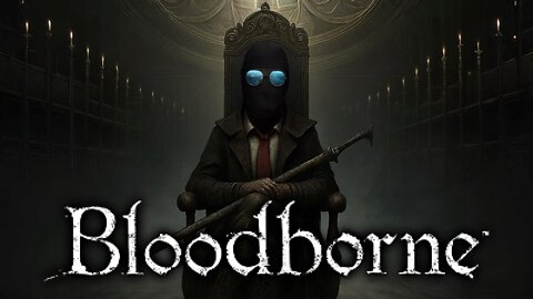 Playing Bloodbourne For The First Time | Part 2