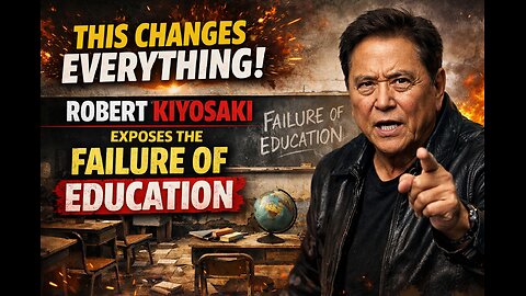 THIS CHANGES EVERYTHING! Robert Kiyosaki Exposes the Failure of Education