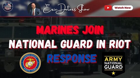 Marines Join National Guard In Riot Response | Eric Deters Show