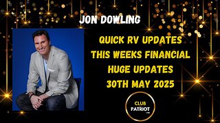 Jon Dowling Quick RV Updates 30th May 2025 Latest Updates