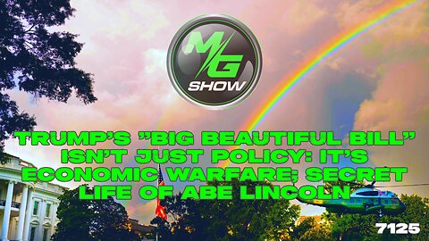 Trump's "Big Beautiful Bill" Isn't Just Policy: It's Economic Warfare; Secret Life of Abe Lincoln