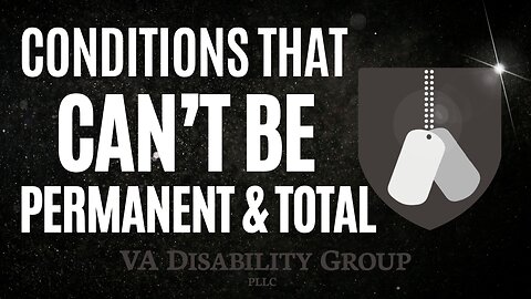 These VA Conditions Can't Be Rated as P&T!