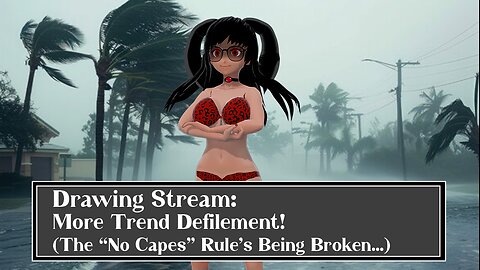 [Drawing Stream] More Trend Defilement & With a CAPE!?