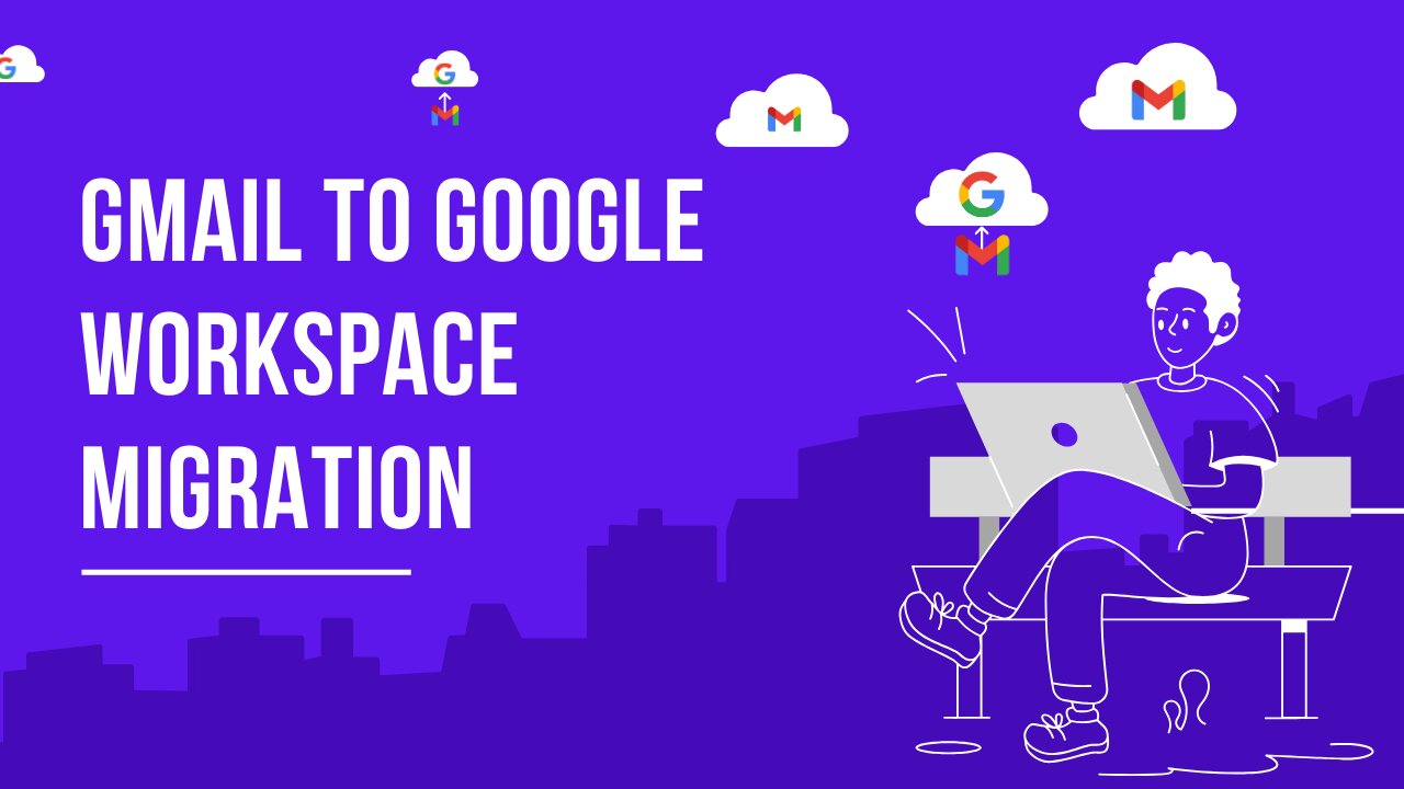 Gmail to Google Workspace Migration Guide (2025 Update)