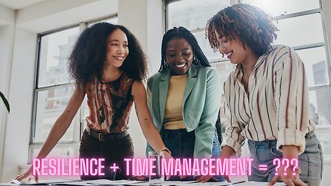 Resilience + Time Management = The Perfect Success Formula | AMZG Women