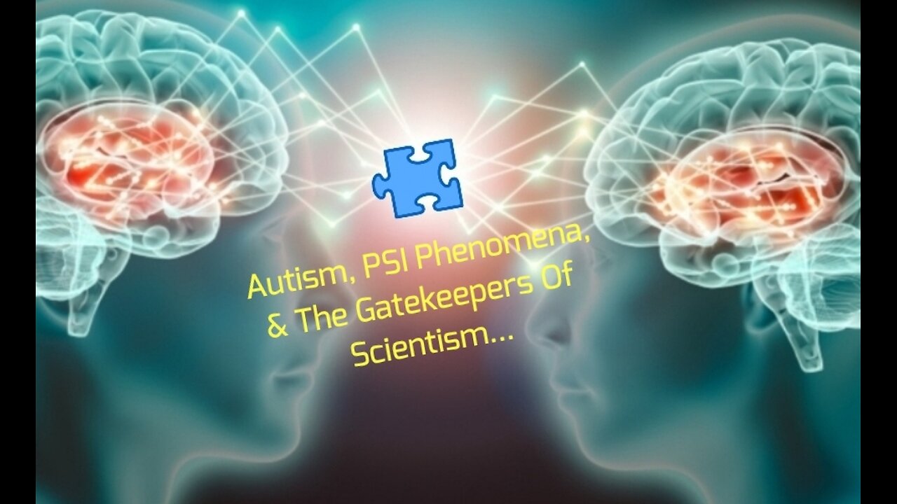 Autism, PSI Phenomena, & The Gatekeepers Of Scientism...