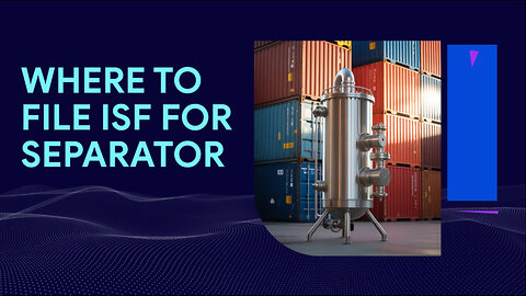 Where To File ISF For Separator