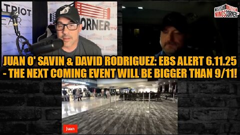 Juan O' Savin & David Rodriguez: EBS Alert 6.11.25 - The Next Coming Event Will Be Bigger Than 9/11!