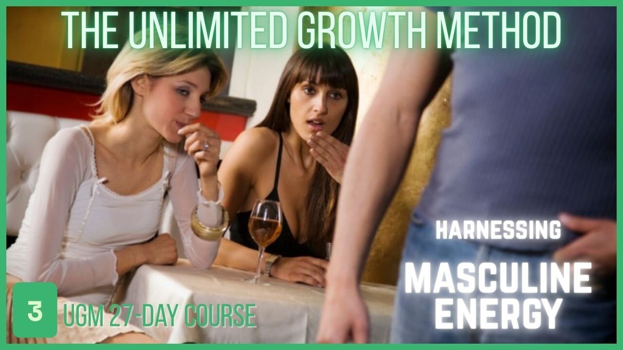 UGM Course Video 3 - Harness Your Masculine Energy: The First Step to Total Transformation