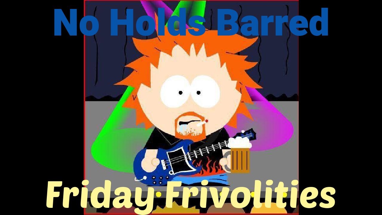 No Holds Barred - Friday Frivolities