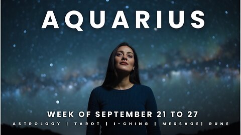 AQUARIUS Week of September 21 to 27