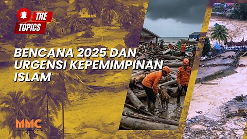 Bencana 2025 dan Urgensi Kepemimpinan Islam | The Topics