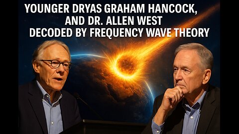 ☄️ Younger Dryas, Graham Hancock, and Dr. Allen West Decoded by Frequency Wave Theory