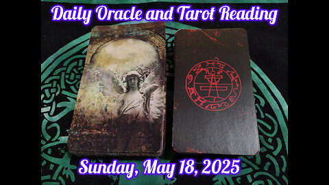 Daily Oracle and Tarot Reading: Sunday, May 18, 2025