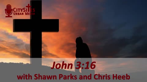 John 3:16 with Shawn Parks and Chris Heeb