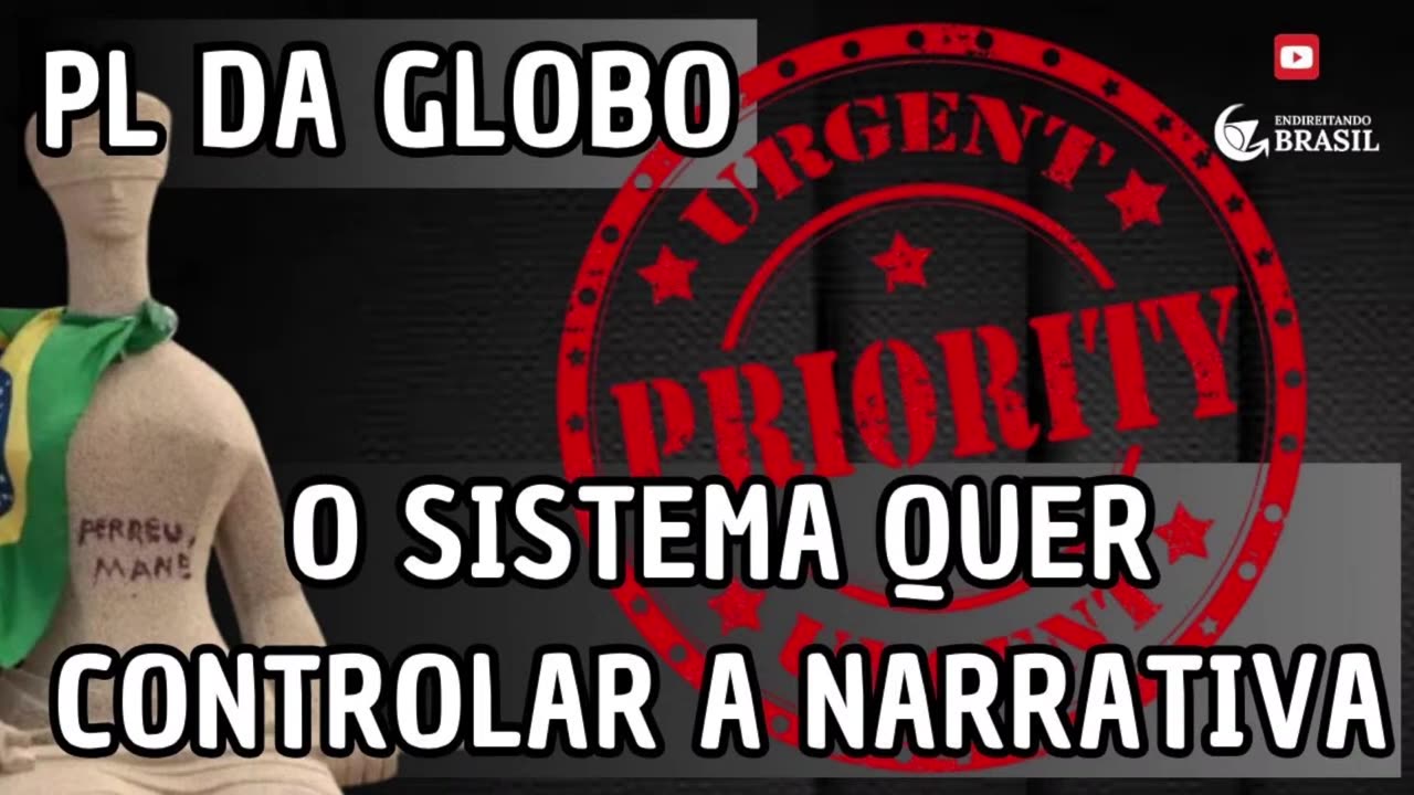 PL DA GLOBO - O SISTEMA QUER CONTROLAR A NARRATIVA