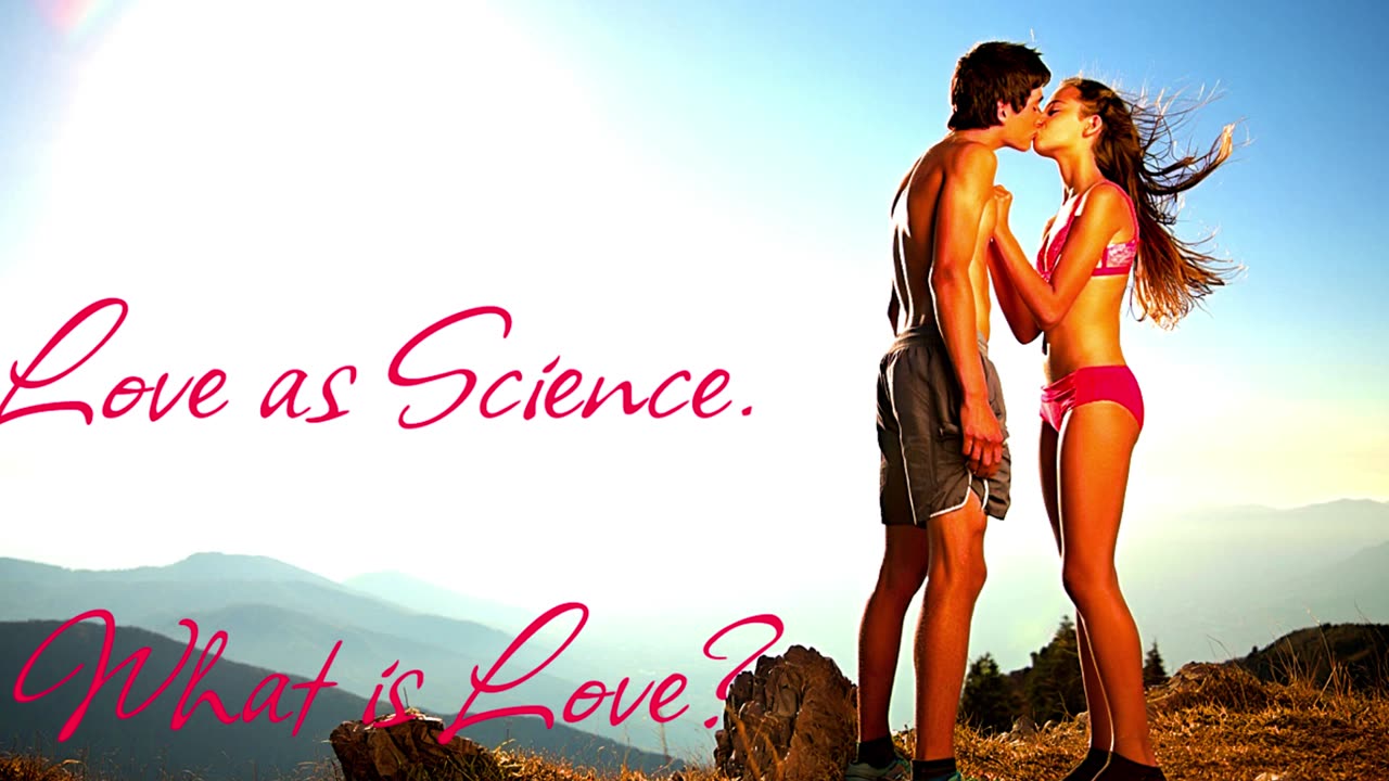 Love as Science. What is Love.