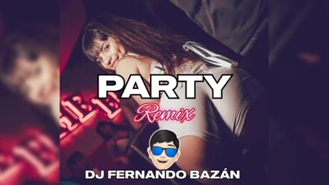 PARTY ✘ REMIX ✘ BAD BUNNY ✘ RAUW ALEJANDRO ✘ DJ FERNANDO BAZÁN