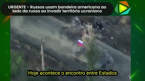 URGENTE - Russos usam bandeira americana ao lado da russa ao invadir território ucraniano