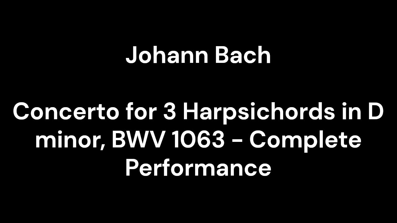 Concerto for 3 Harpsichords in D minor, BWV 1063 - Complete Performance